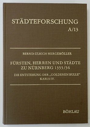 STADTEFORSCHUNG A13: FURSTEN, HERREN UND STADTE ZU NURNBERG 1355/56