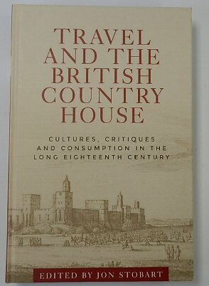 Travel and the British Country House: Cultures, Critiques and Consumption …