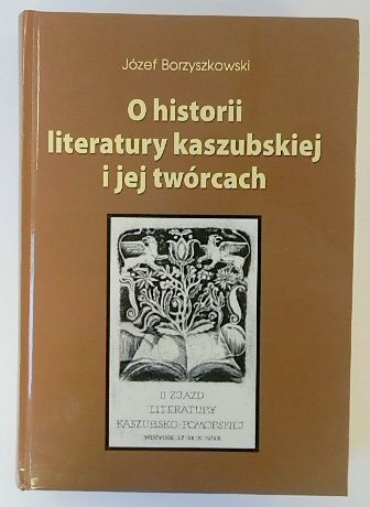 O HISTORII LITERATURY KASZUBSKIEJ I JEJ TWORCACH