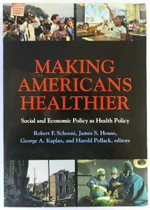 Making Americans Healthier. Social and Economic Policy as Health Policy