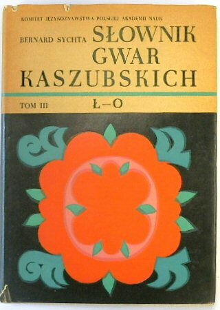 SLOWNIK GWAR KASZUBSKICH NA TLE KULTURY LUDOWEJ, TOM III, L-O