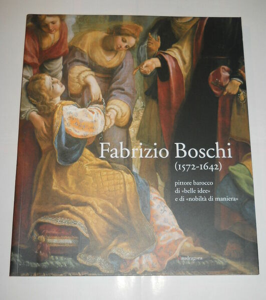 FABRIZIO BOSCHI (1572-1642). pittore barocco di "belle idee" e di …