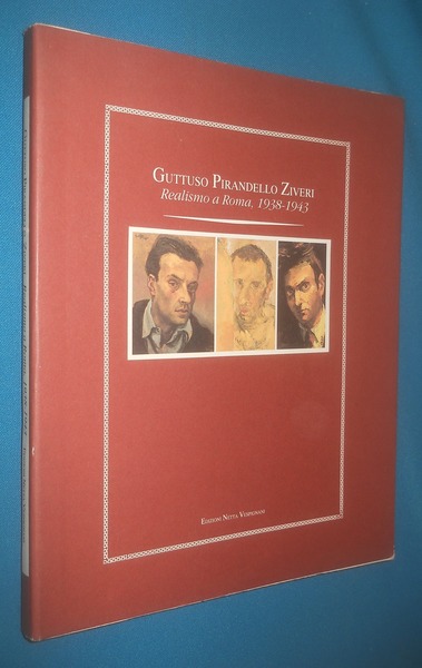 GUTTUSO PIRANDELLO ZIVERI. Realismo a Roma 1938-1943