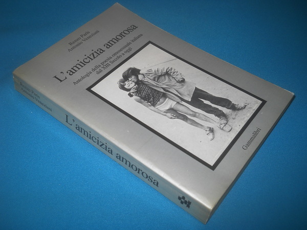 l'amicizia amorosa. Antologia della poesia omosessuale italiana dal XIII Secolo …