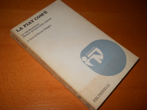 La FIAT com'è. La ristrutturazione davanti all'autonomia operaia
