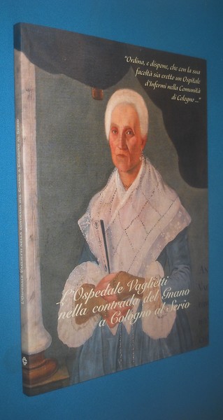 ll'Ospedale Vaglietti nella contrada del grano a Cologno sul Serio
