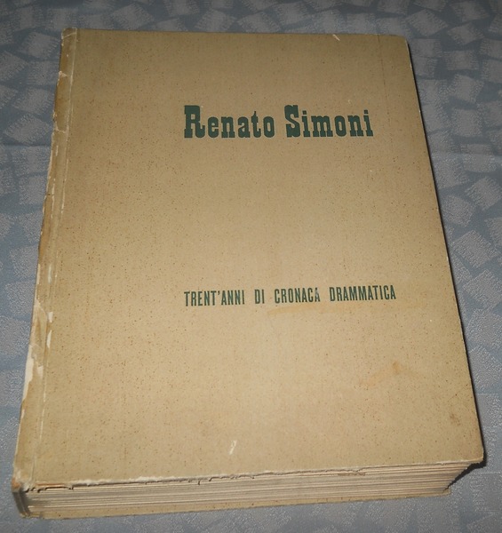 RENATO SIMONI. Trent'anni di cronaca drammatica - vol. 1. 1911 …