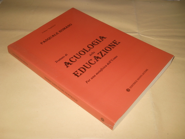 Trattato di Acuologia della Educazione. per una metafisica dell'uomo