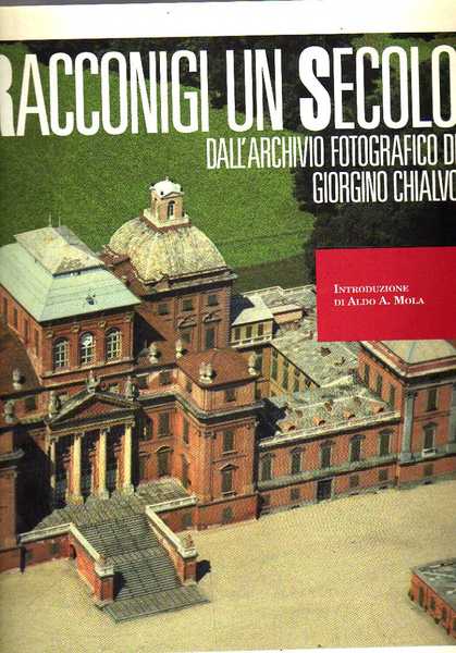Racconigi, un secolo. Dall'archivio fotografico di Giorgino Chialvo.