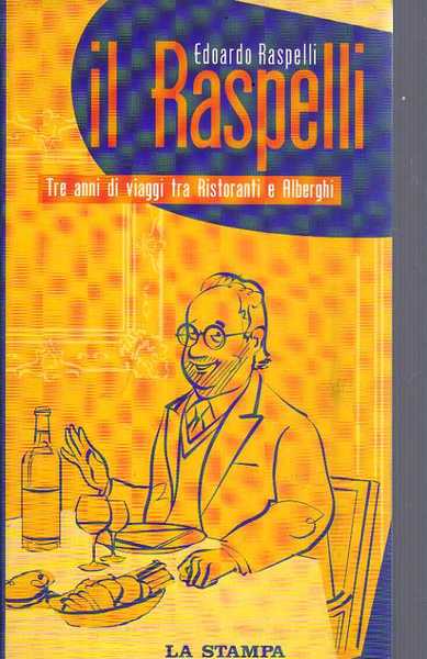 Il Raspelli. Tre anni di viaggi tra ristoranti e alberghi