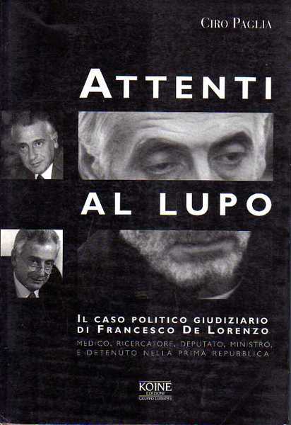 Attenti al lupo. Il caso politico giudiziario di Francesco De …