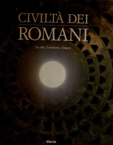 CIVILTA' DEI ROMANI. VOL.1°: CITTA', TERRITORIO, IMPERO