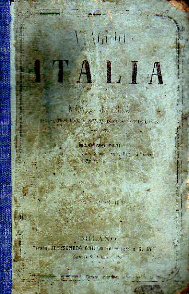 Viaggio in Italia. Nuovissima guida descrittiva storico - statistica coll'indicazione …