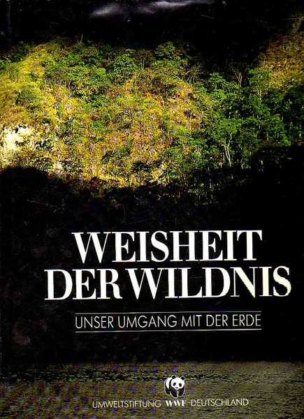 Weisheit der wildnis unser umgang mit der erde