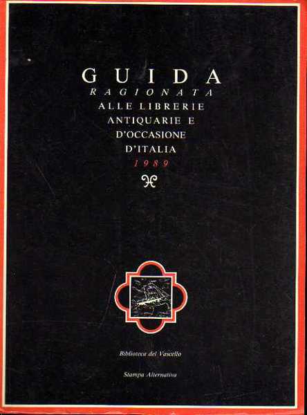 Guida Ragionata alle Librerie Antiquarie e d'Occasione d'Italia 1989