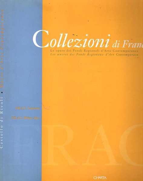 COLLEZIONI DI FRANCIA. Le opere dei Fondi Regionali d'Arte Contemporanea.