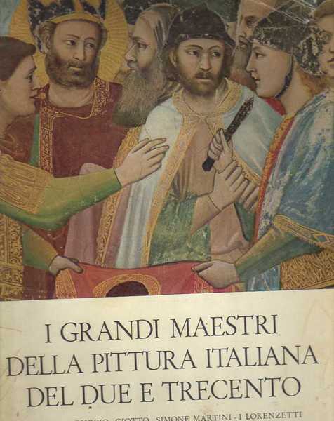 I GRANDI MAESTRI DELLA PITTURA ITALIANA DEL DUE E TRECENTO.