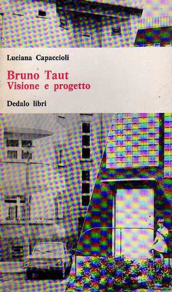 Bruno Taut. Visione e progetto