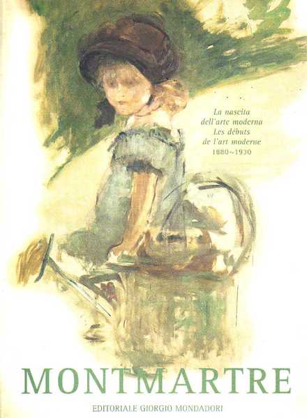 Montmartre, la nascita dell'arte modena, les débuts de l'art moderne …