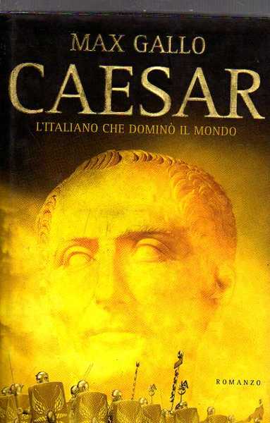 Caesar. L'italiano che dominò il mondo.