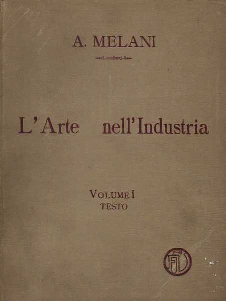 L'arte nell'industria. - LAVORI DI LEGNO E PASTIGLIA,LAVORI DI METALLO,LAVORI …