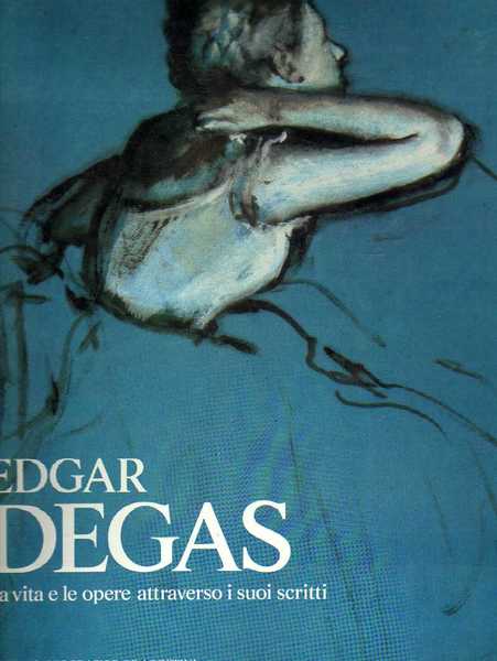 Edgar Degas: la vita e le opere attraverso i suoi …