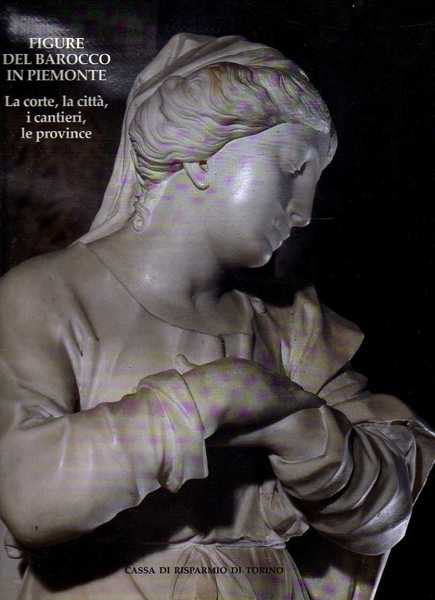 Figure del Barocco in Piemonte. La corte, la città, i …