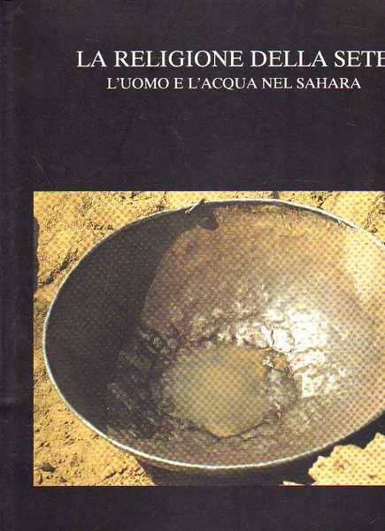 La religione della sete: l'uomo e l'acqua nel Sahara: atti …