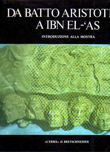 Da Batto Aristotele a Ibn El-'as. L'opera scientifica e l'attività …