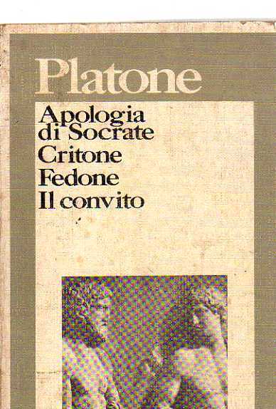 APOLOGIA DI SOCRATE, CRITONE, FEDONE, IL CONVITO.