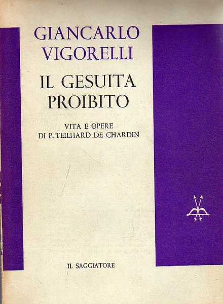 Il gesuita proibito. Vita e opere di P. Teilhard De …