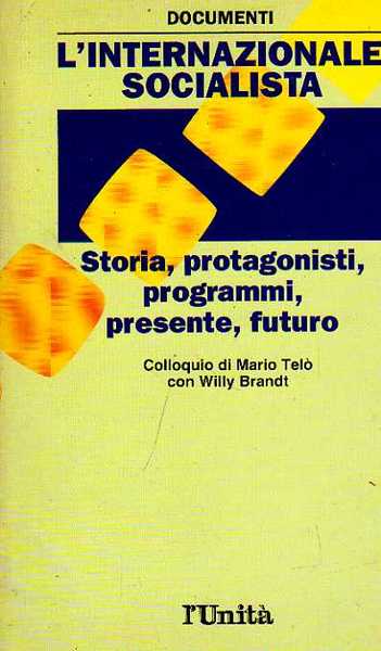 L'INTERNAZIONALE SOCIALISTA - Storia, protagonisti, programmi, presente, futuro