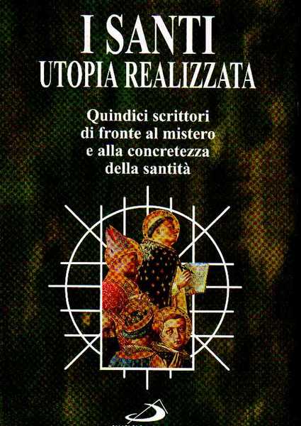 I SANTI - UTOPIA REALIZZATA . 15 scrittori di fronte …