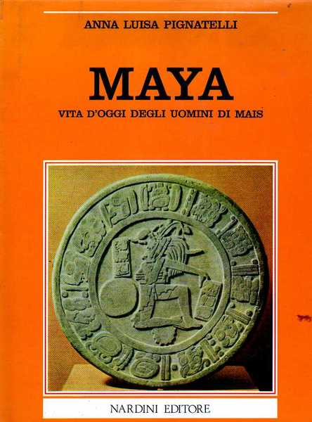 Maya. Vita d'oggi degli uomini del mais.