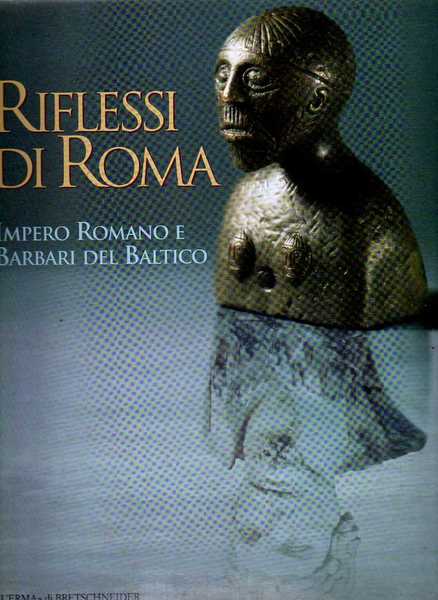 Riflessi Di Roma. Impero romano e barbari del baltico.