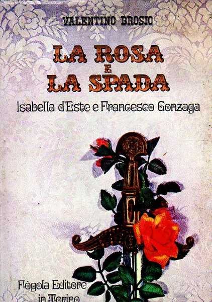 LA ROSA E LA SPADA: ISABELLA D'ESTE E FRANCESCO GONZAGA