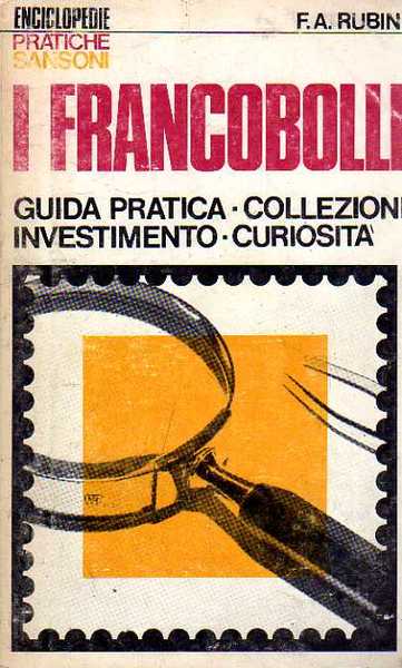 FRANCOBOLLI. GUIDA PRATICA, COLLEZIONI, INVESTIMENTI, CURIOSITA'