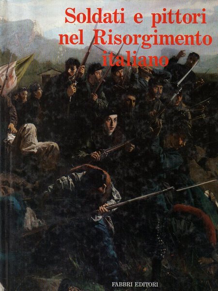 Soldati e pittori nel Risorgimento Italiano.