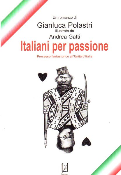 Italiani per passione. Processo fantastorico all'unità d'Italia