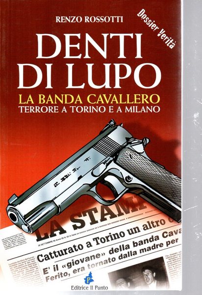 Denti di Lupo. La banda Cavallero. Terrore a Torino e …