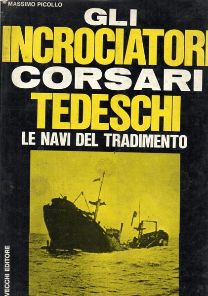 Gli incrociatori corsari tedeschi: le navi del tradimento.