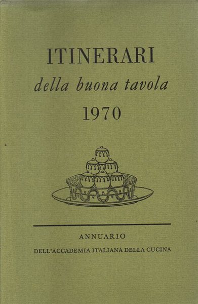 Itinerari Della Buona Tavola 1970 - ANNUARIO DELL'ACCADEMIA ITALIANA DELLA …