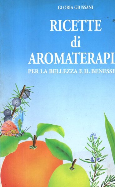 Ricette di aromaterapia per la bellezza e il benessere