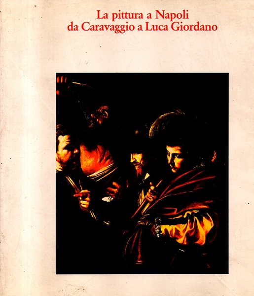 La pittura a Napoli da Caravaggio a Luca Giordano