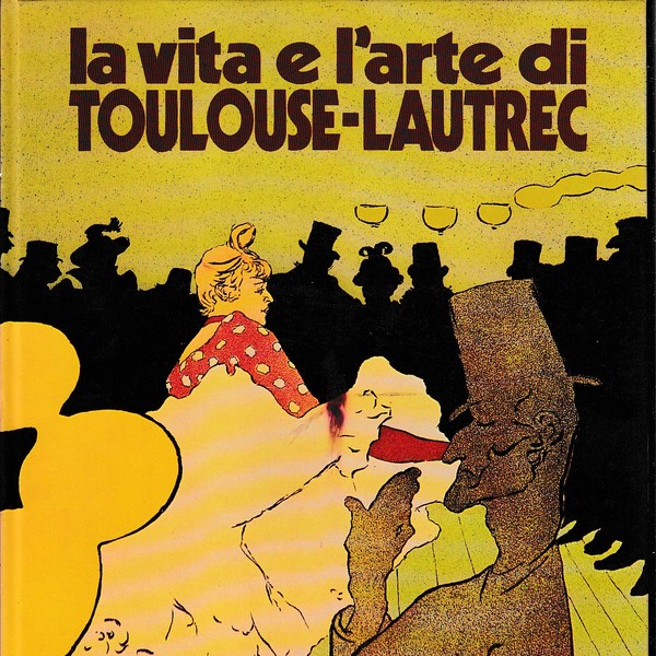 La vita e l'arte di Toulouse-Lautrec.