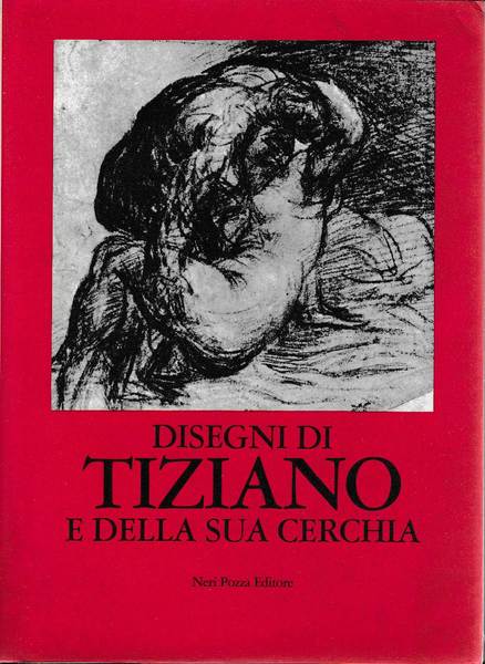 Disegni di Tiziano e della sua cerchia. Catalogo. Presentazione di …