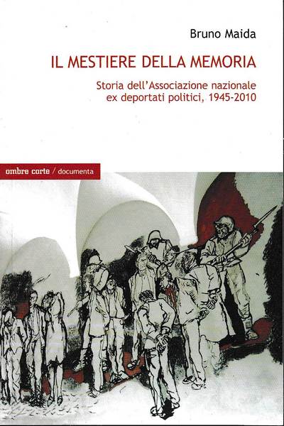 Il mestiere della memoria. Storia dell'associazione nazionale ex deportati politici …