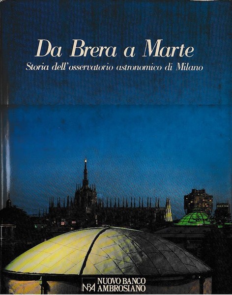 DA BRERA A MARTE. Storia dell'osservatorio astronomico di Milano.