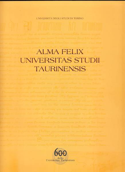 Alma Felix universitas Studii Taurinensis. Lo studio generale dalle origini …