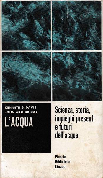 L'acqua - scienza storia impieghi presenti e futuri dell'acqua